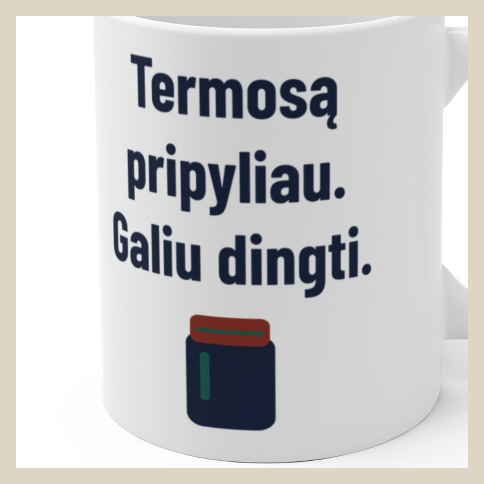Termosą pripyliau. Galiu dingti. · Puodelis · Užrašo stambus planas