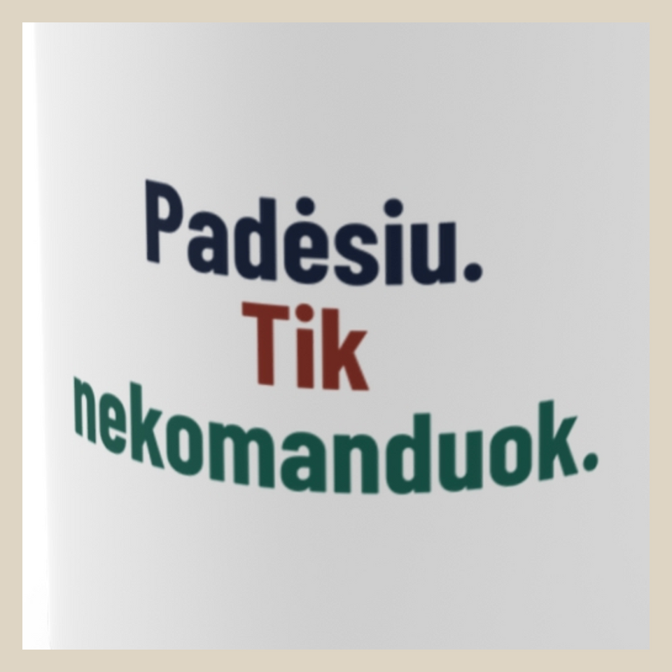 Padėsiu. Tik nekomanduok. · Puodelis · D3 dizaino stambus planas