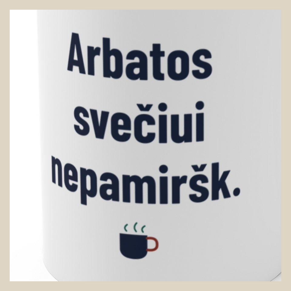Arbatos svečiui nepamiršk. · Puodelis · Užrašo stambus planas