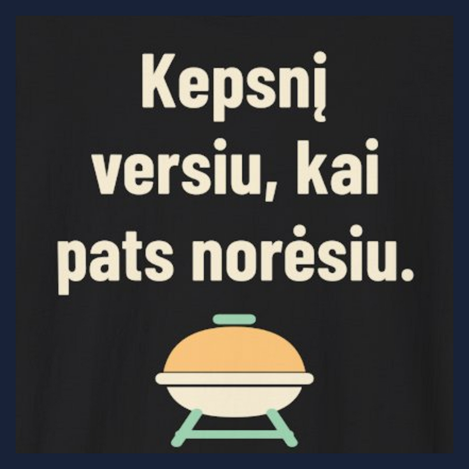 Kepsnį versiu, kai pats norėsiu. · Marškinėliai · D3 dizaino stambus planas