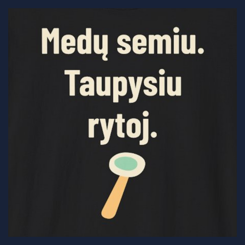 Medų semiu. Taupysiu rytoj. · Marškinėliai · Užrašo stambus planas