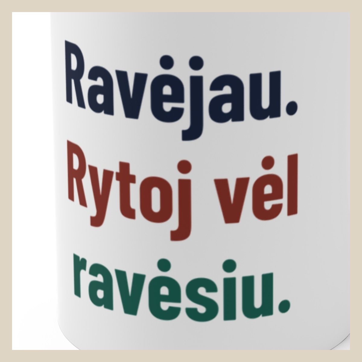 Ravėjau. Rytoj vėl ravėsiu. · Puodelis · Užrašo stambus planas