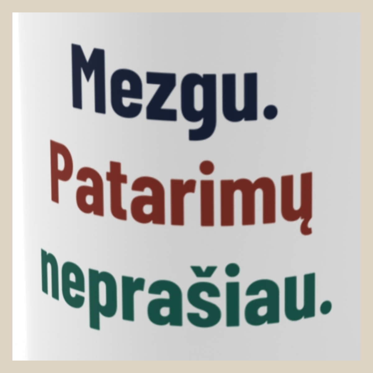 Mezgu. Patarimų neprašiau. · Puodelis · Užrašo stambus planas
