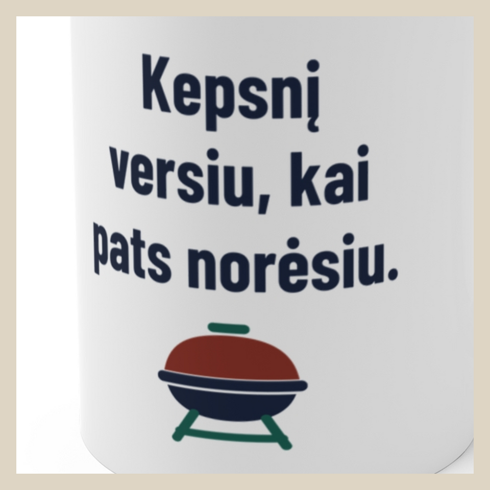 Kepsnį versiu, kai pats norėsiu. · Puodelis · D3 dizaino stambus planas