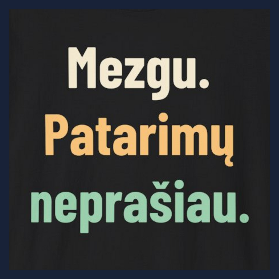 Mezgu. Patarimų neprašiau. · Marškinėliai · Užrašo stambus planas