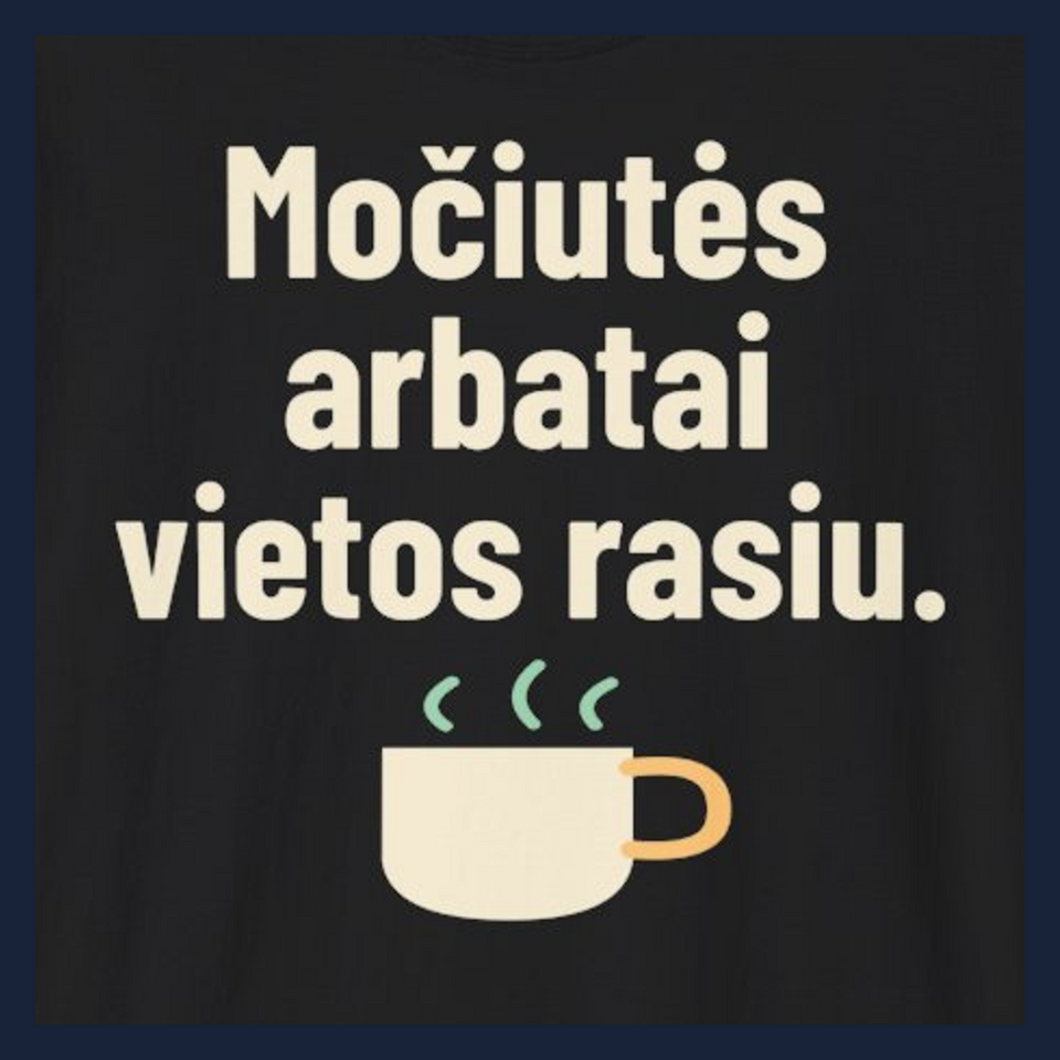 Močiutės arbatai vietos rasiu. · Marškinėliai · Užrašo stambus planas