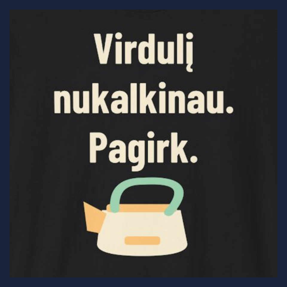 Virdulį nukalkinau. Pagirk. · Marškinėliai · Užrašo stambus planas