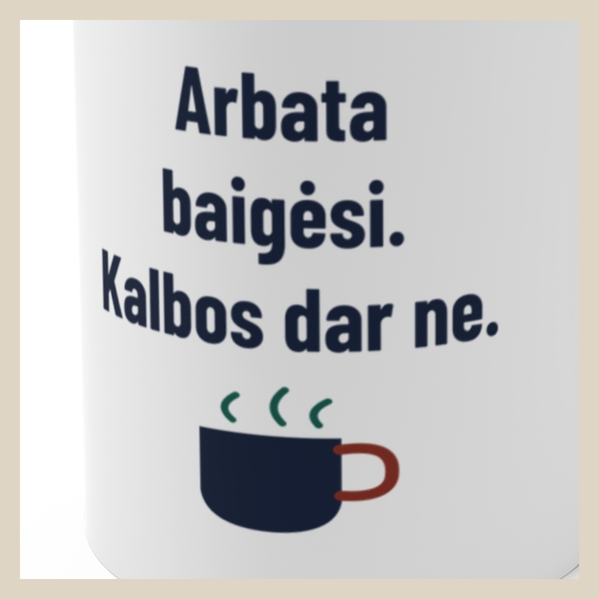Arbata baigėsi. Kalbos dar ne. · Puodelis · Užrašo stambus planas