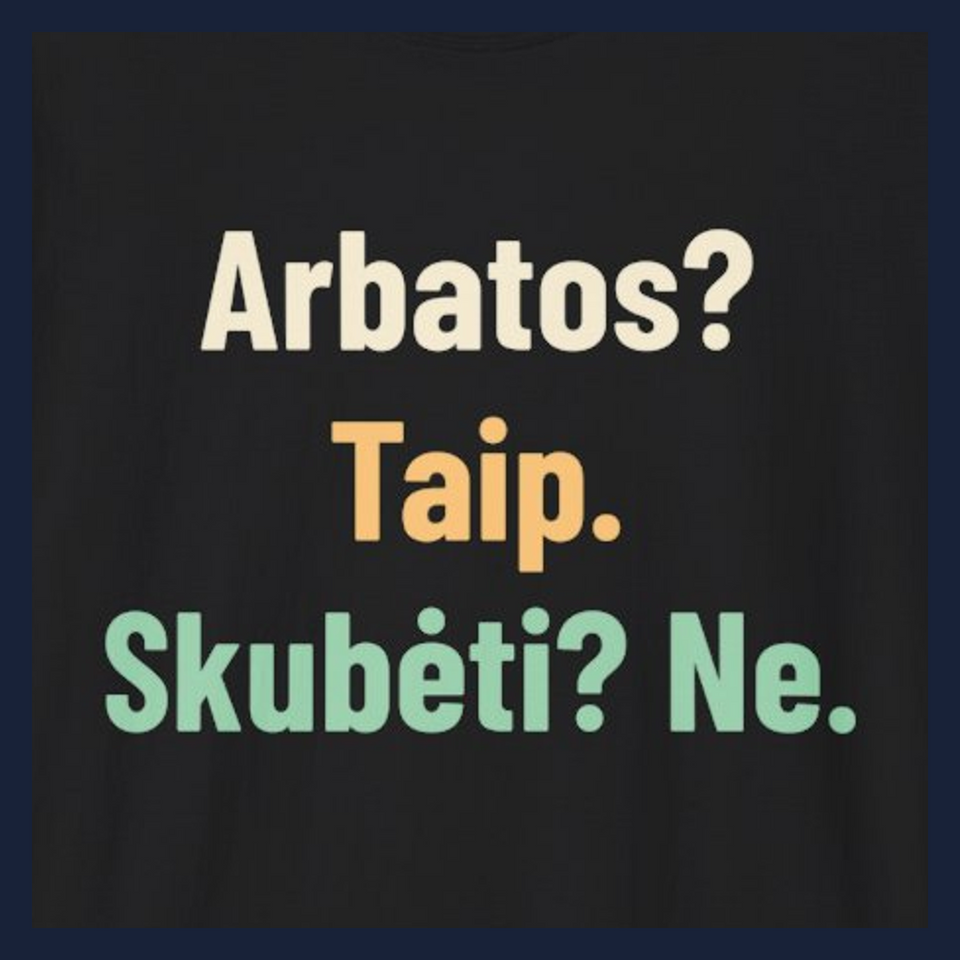 Arbatos? Taip. Skubėti? Ne. · Marškinėliai · Užrašo stambus planas