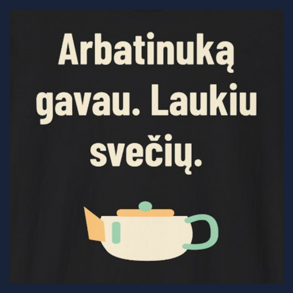 Arbatinuką gavau. Laukiu svečių. · Marškinėliai · Užrašo stambus planas