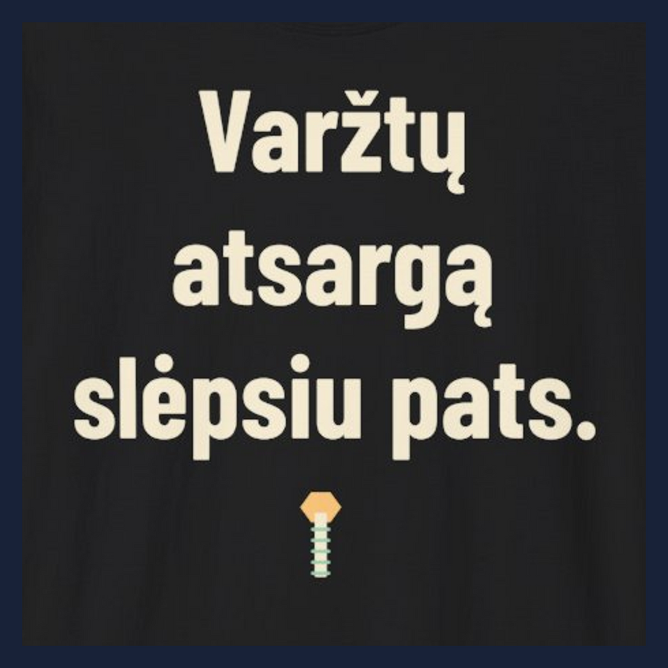 Varžtų atsargą slėpsiu pats. · Marškinėliai · Užrašo stambus planas