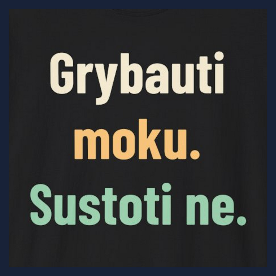 Grybauti moku. Sustoti ne. · Marškinėliai · Užrašo stambus planas