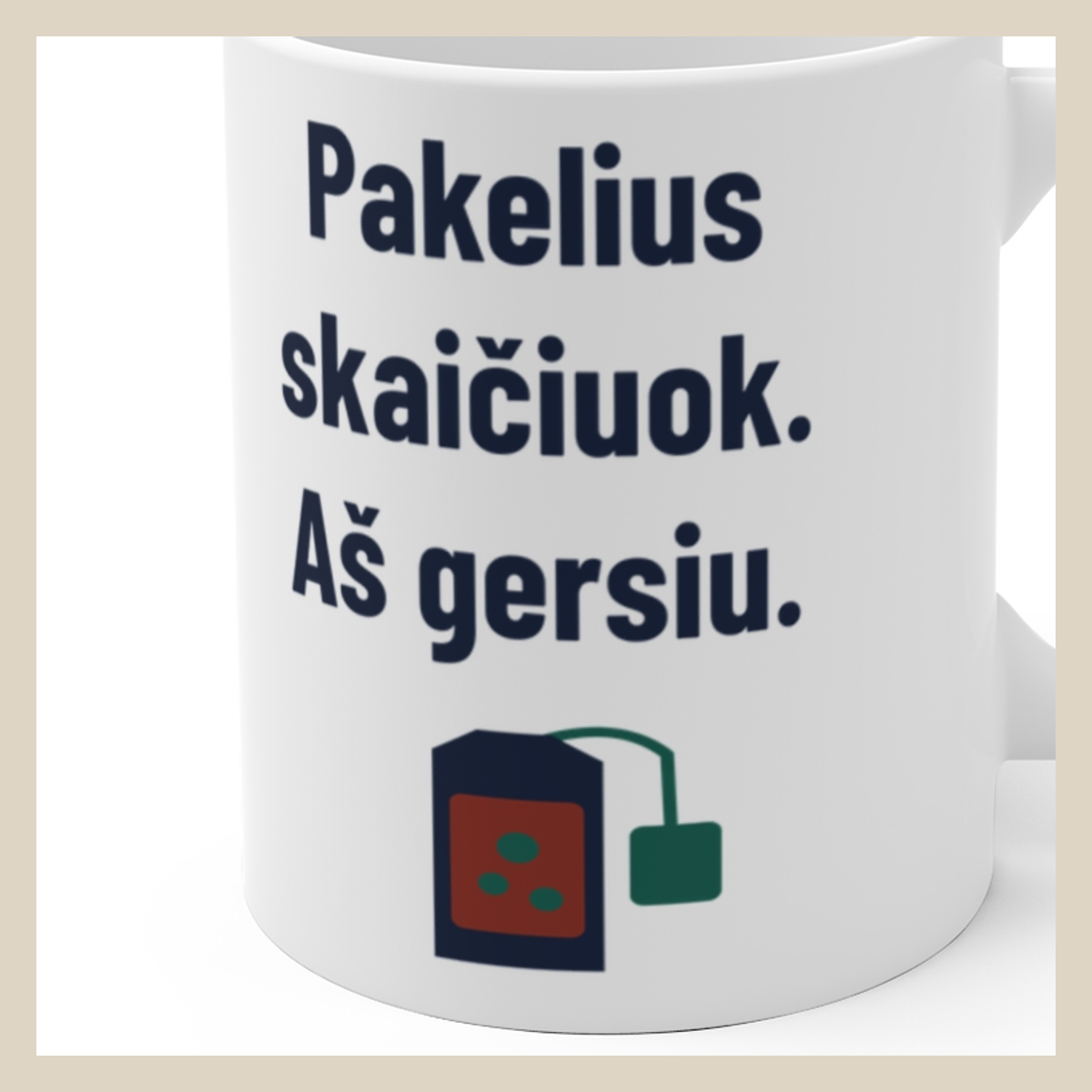 Pakelius skaičiuok. Aš gersiu. · Puodelis · Užrašo stambus planas