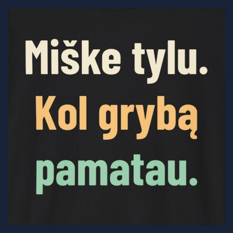 Miške tylu. Kol grybą pamatau. · Marškinėliai · Užrašo stambus planas