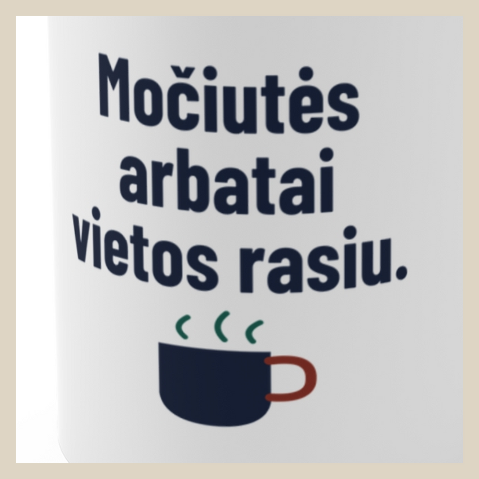 Močiutės arbatai vietos rasiu. · Puodelis · Užrašo stambus planas