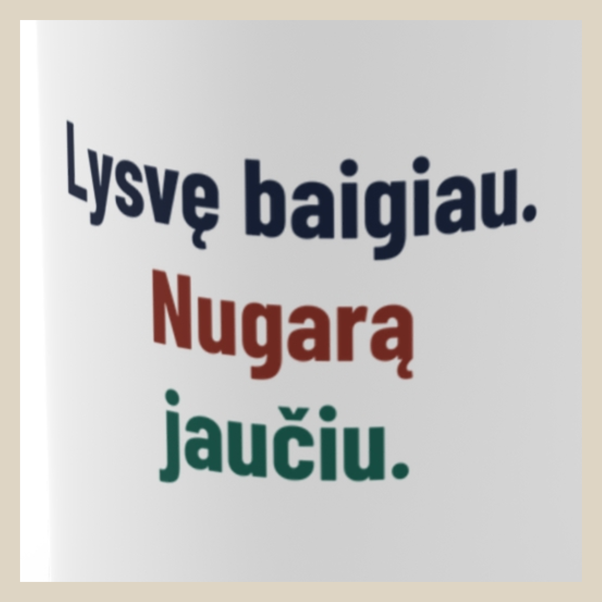 Lysvę baigiau. Nugarą jaučiu. · Puodelis · Užrašo stambus planas