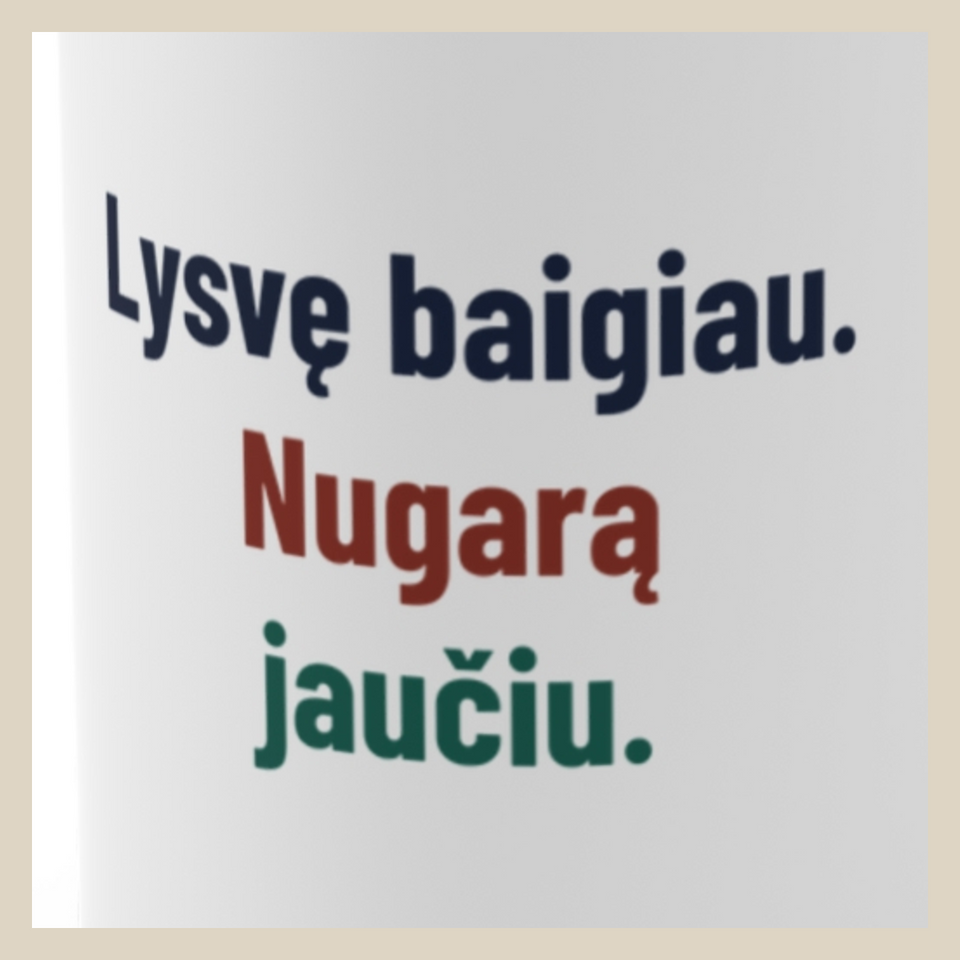 Lysvę baigiau. Nugarą jaučiu. · Puodelis · Užrašo stambus planas