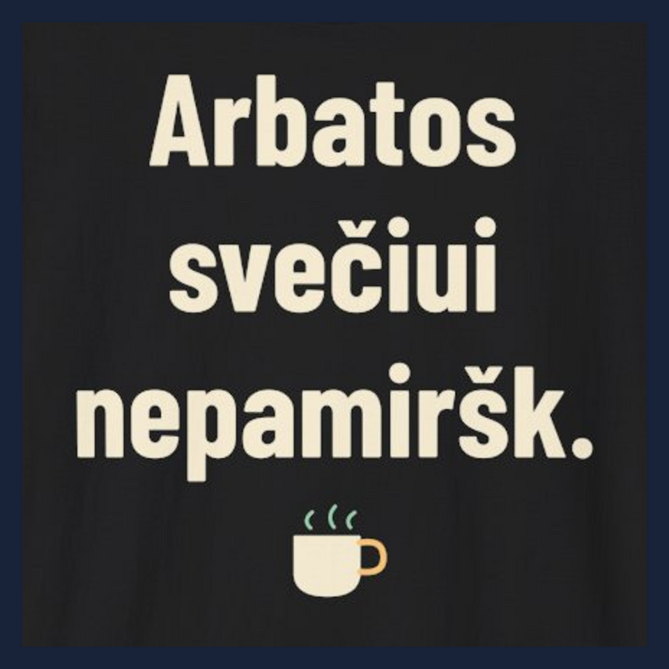Arbatos svečiui nepamiršk. · Marškinėliai · Užrašo stambus planas