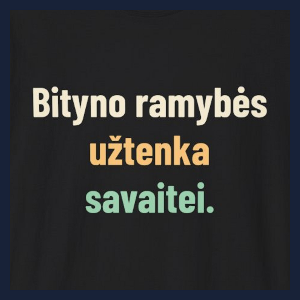 Bityno ramybės užtenka savaitei. · Marškinėliai · Užrašo stambus planas
