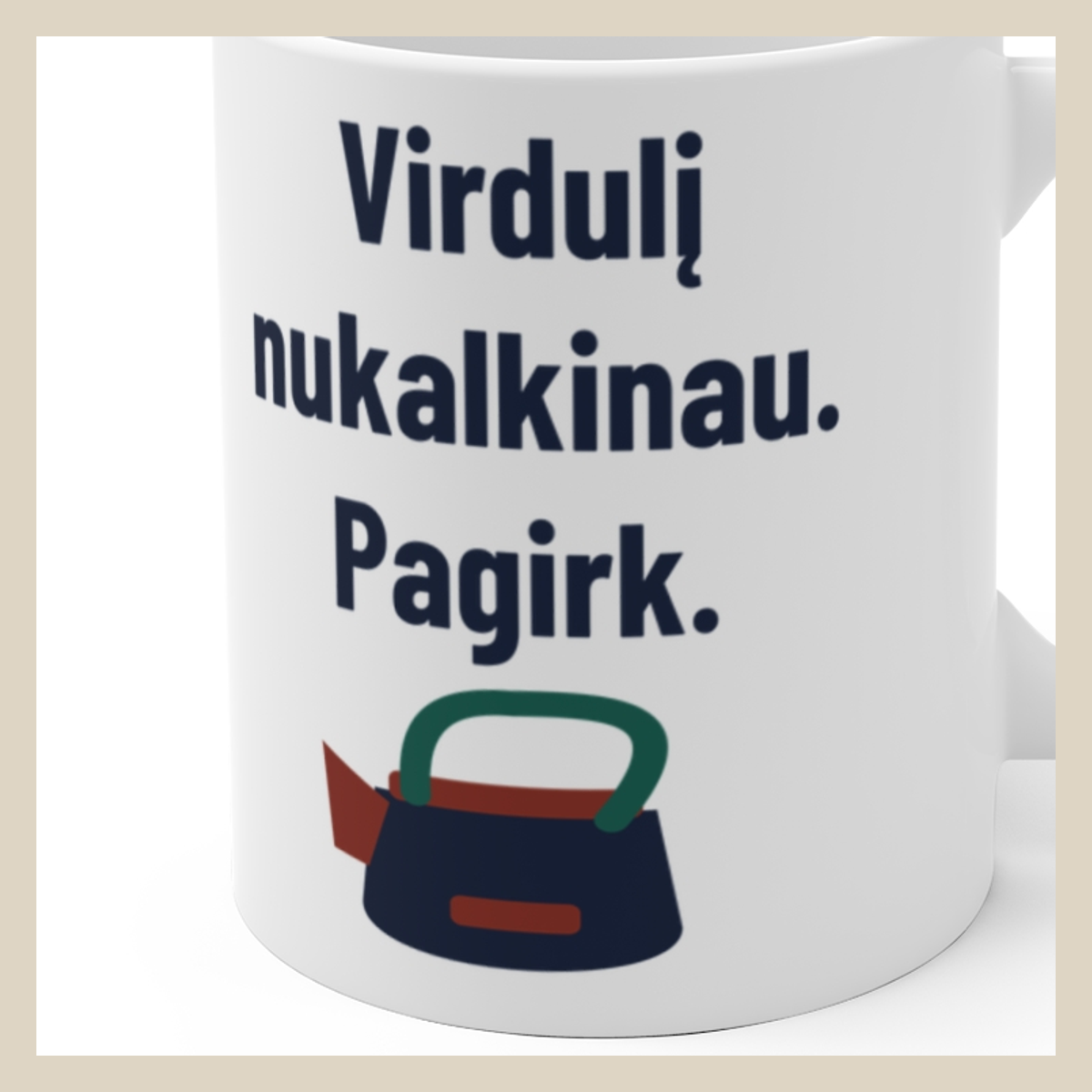 Virdulį nukalkinau. Pagirk. · Puodelis · Užrašo stambus planas