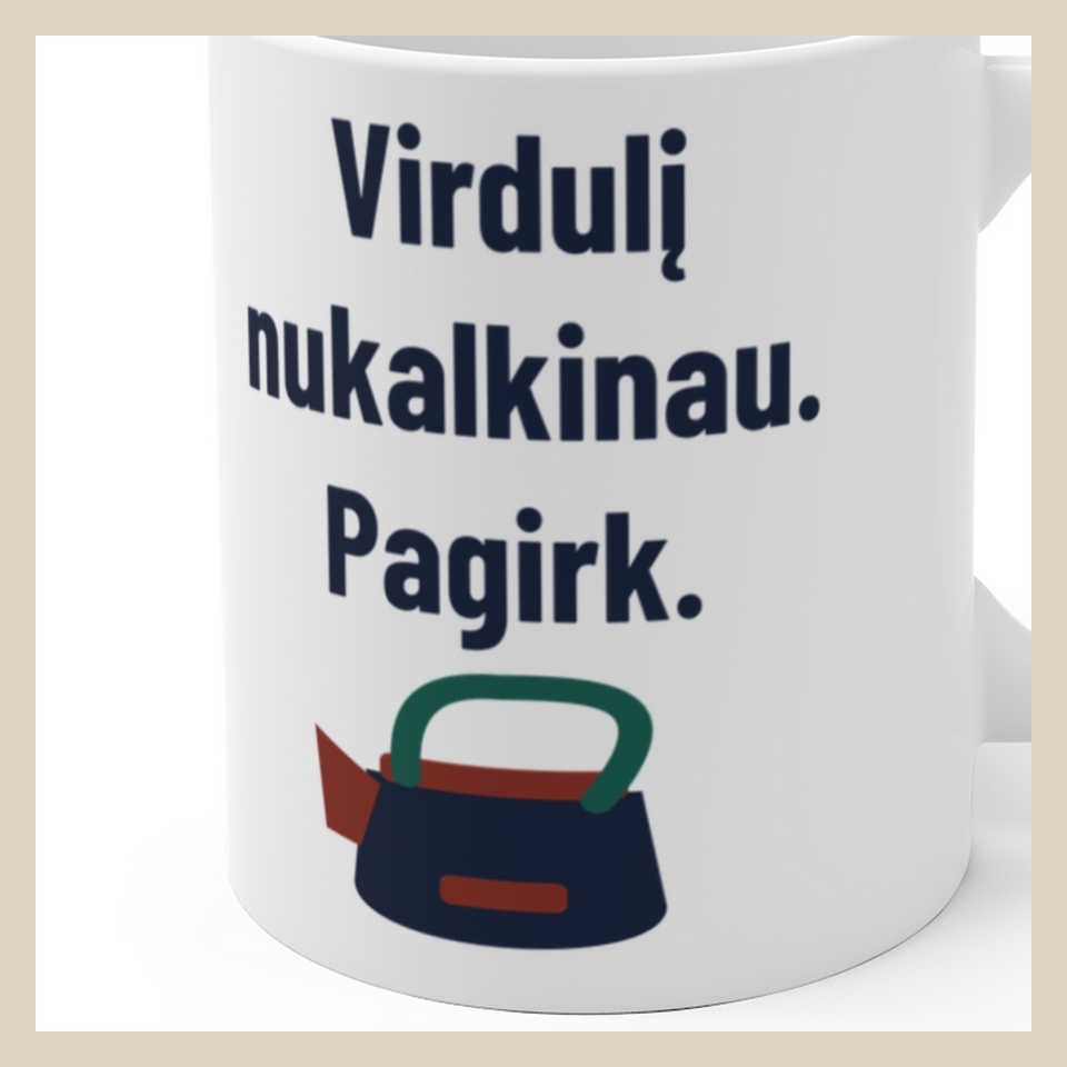 Virdulį nukalkinau. Pagirk. · Puodelis · Užrašo stambus planas