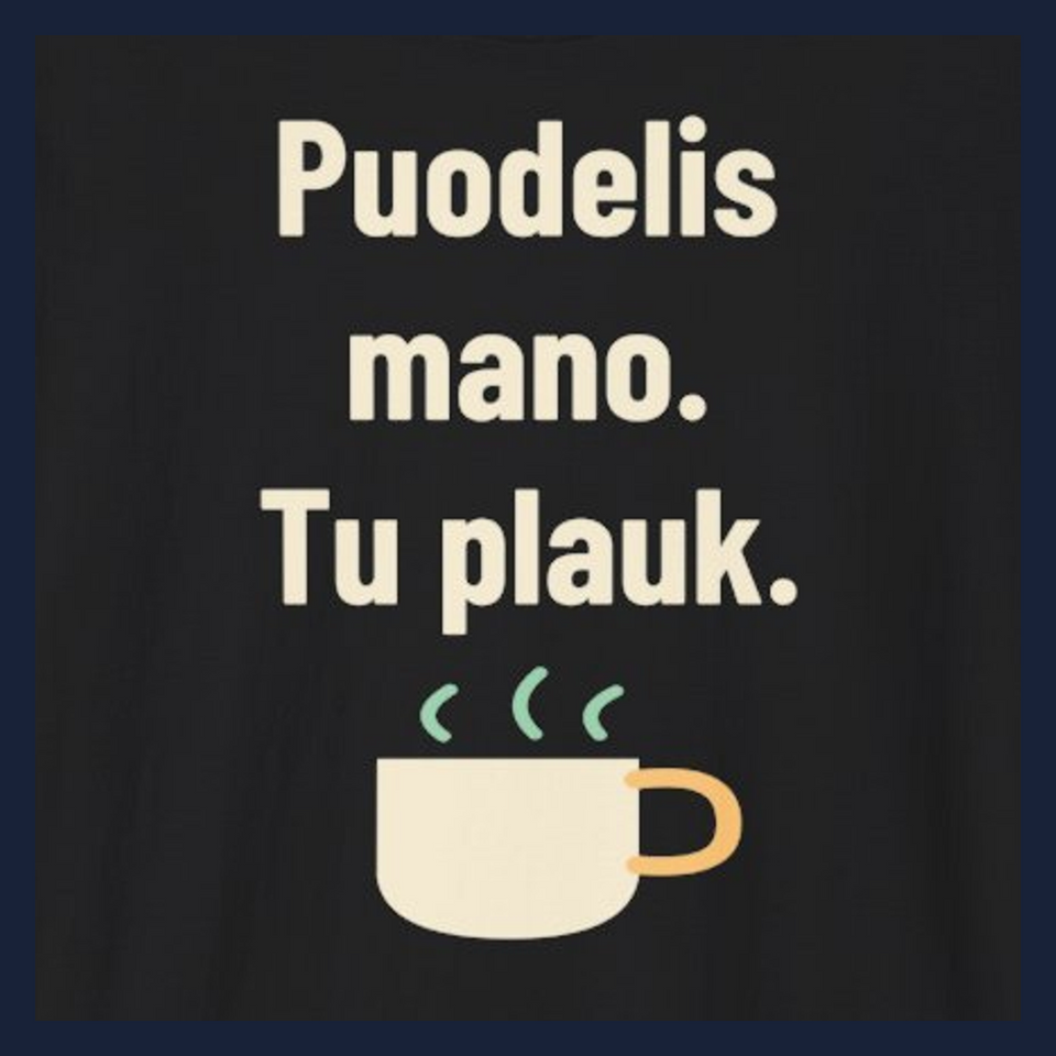 Puodelis mano. Tu plauk. · Marškinėliai · Užrašo stambus planas