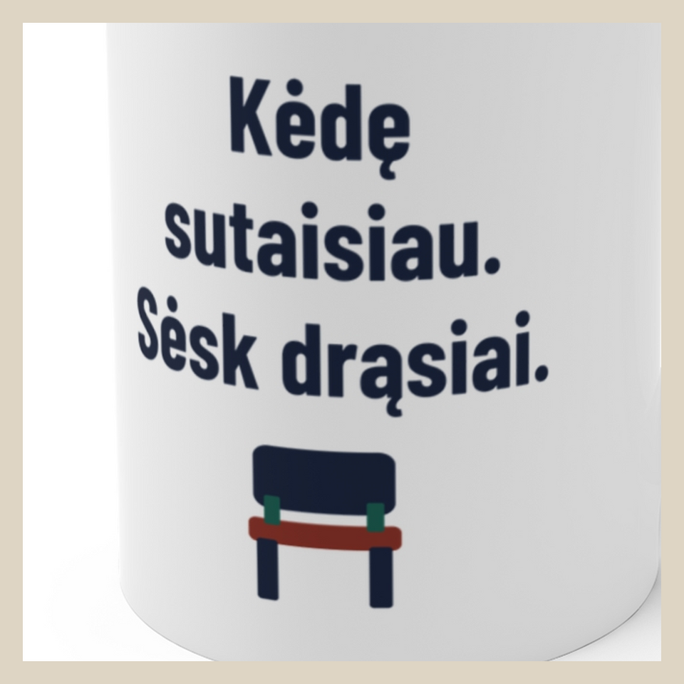 Kėdę sutaisiau. Sėsk drąsiai. · Puodelis · Užrašo stambus planas