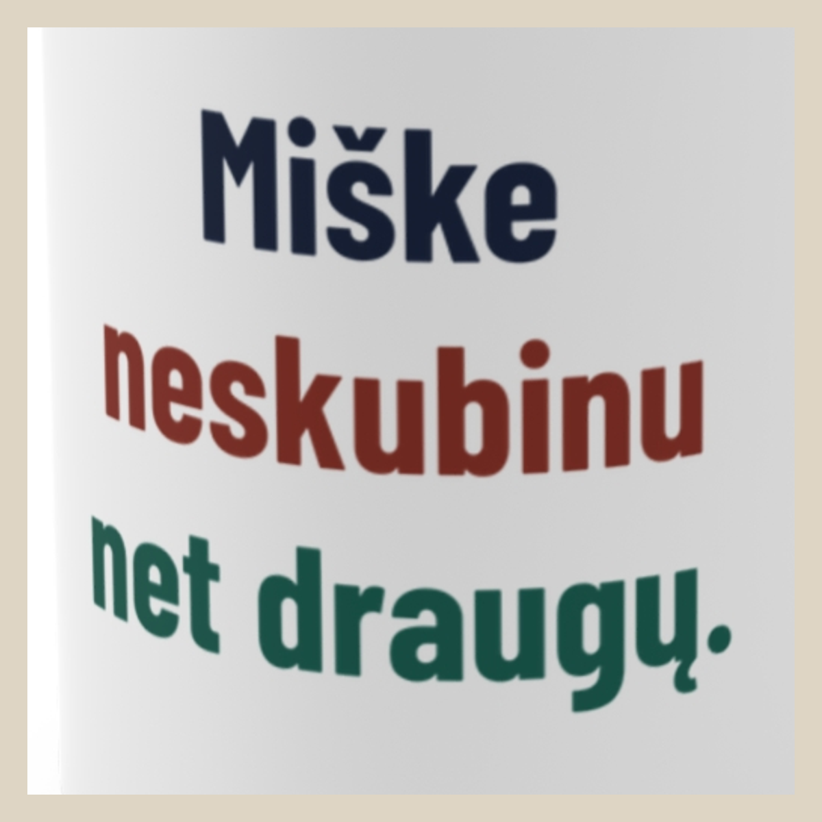Miške neskubinu net draugų. · Puodelis · Užrašo stambus planas