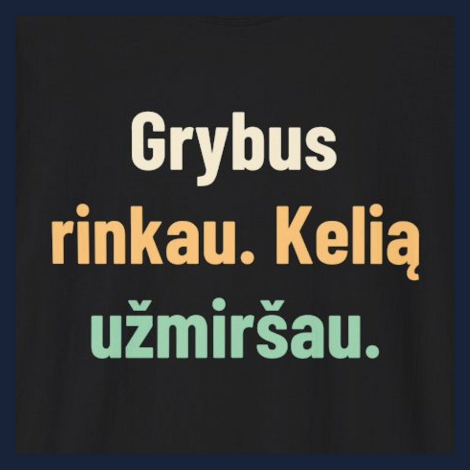 Grybus rinkau. Kelią užmiršau. · Marškinėliai · Užrašo stambus planas
