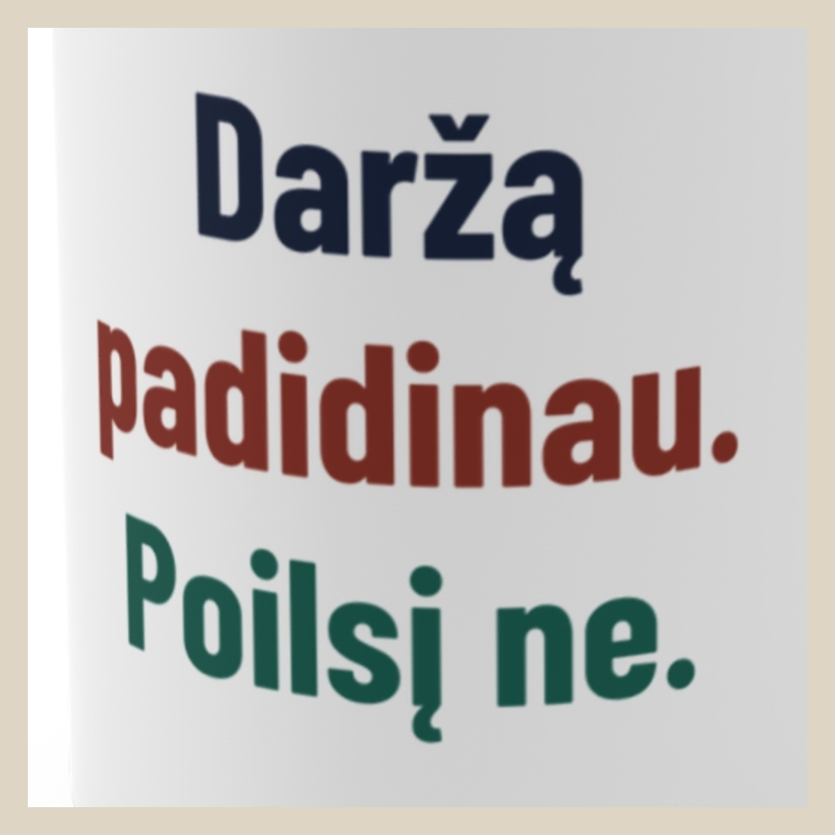 Daržą padidinau. Poilsį ne. · Puodelis · Užrašo stambus planas