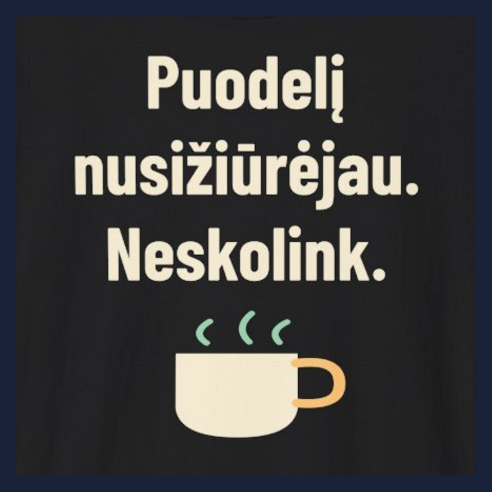 Mano puodelis. Neskolinu. – Puodelį nusižiūrėjau. Neskolink. · Marškinėliai · Užrašo stambus planas