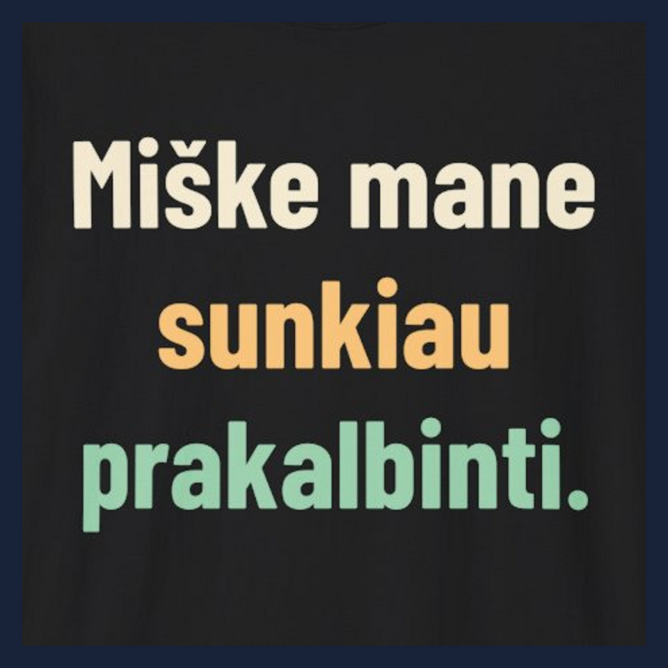 Miške mane sunkiau prakalbinti. · Marškinėliai · Užrašo stambus planas