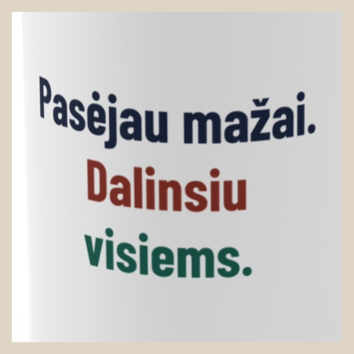 Pasėjau mažai. Dalinsiu visiems. · Puodelis · Užrašo stambus planas
