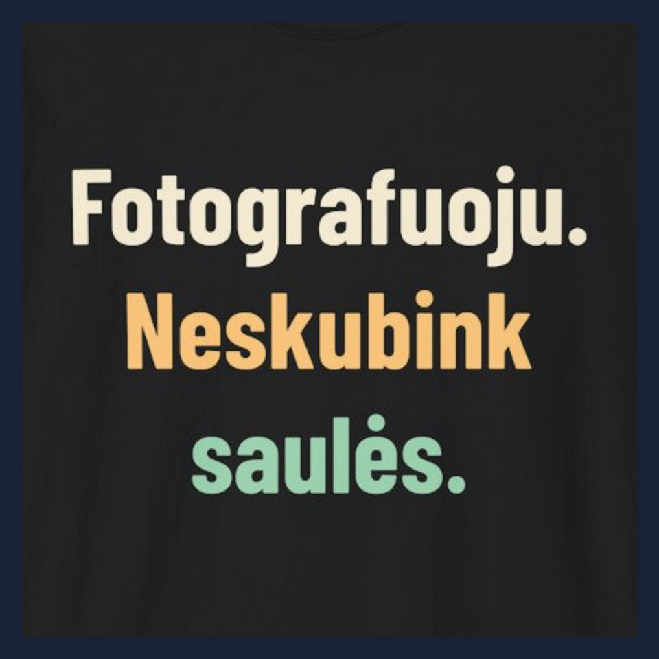 Fotografuoju. Neskubink saulės. · Marškinėliai · Užrašo stambus planas