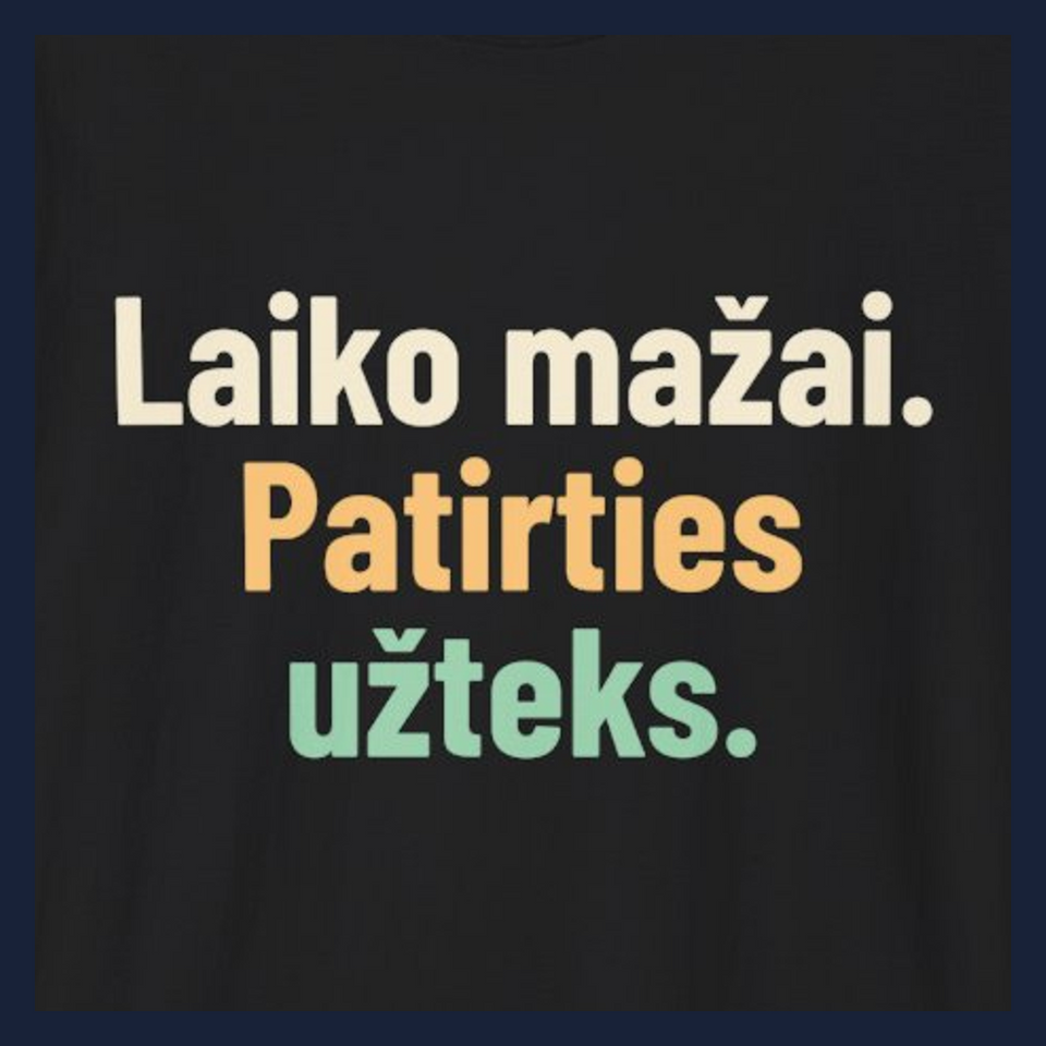 Laiko mažai. Patirties užteks. · Marškinėliai · Užrašo stambus planas