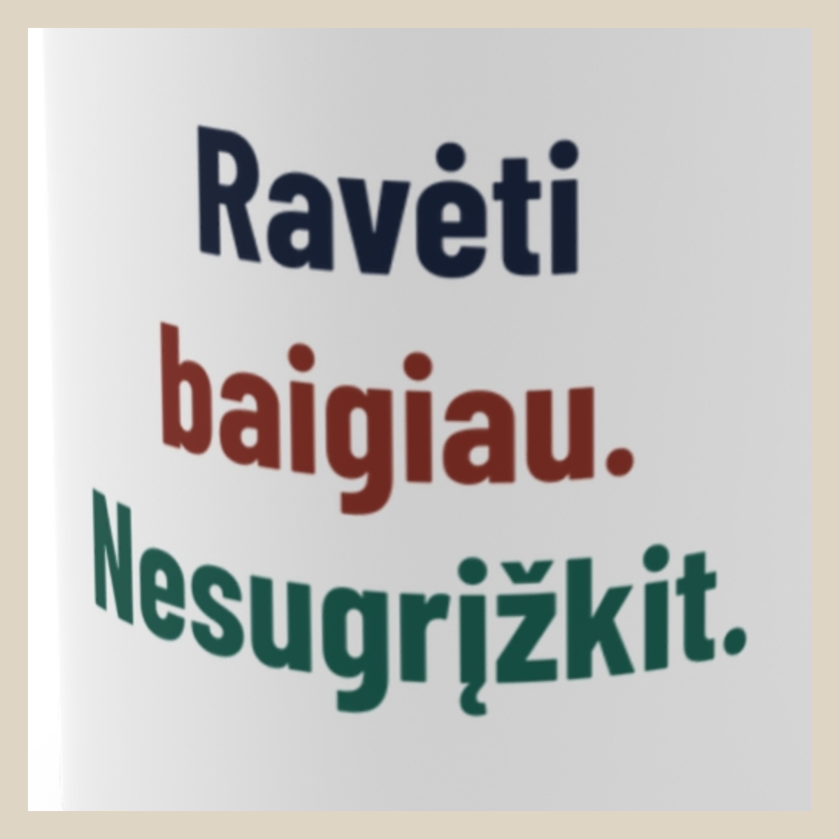 Ravėti baigiau. Nesugrįžkit. · Puodelis · Užrašo stambus planas