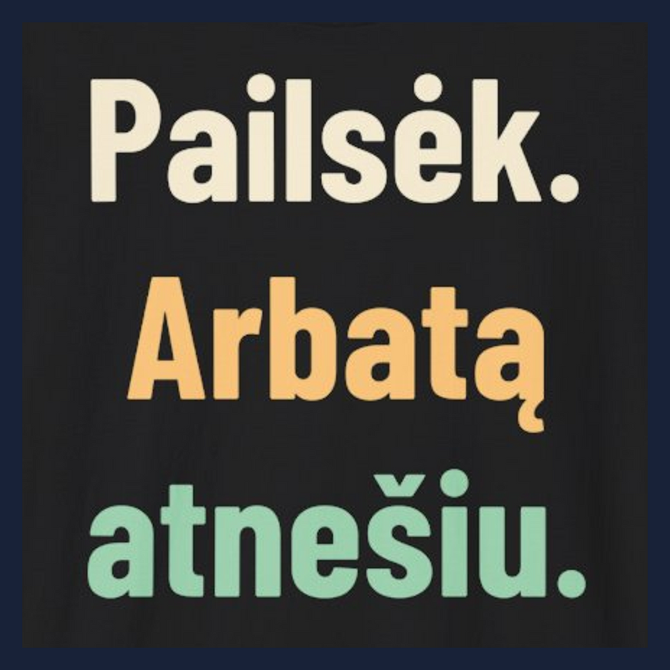 Pailsėk. Arbatą atnešiu. · Marškinėliai · Užrašo stambus planas