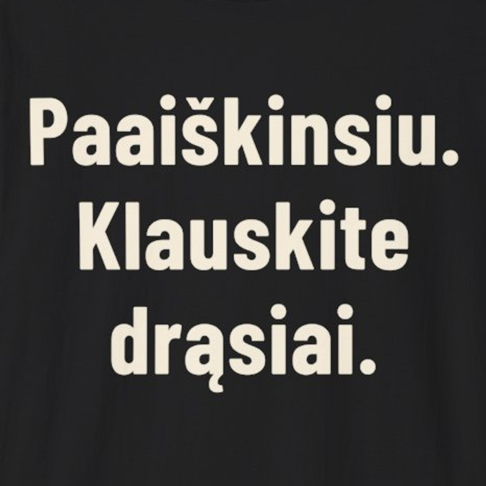 Paaiškinsiu. Klauskite drąsiai. – Marškinėliai, spaudos detalė