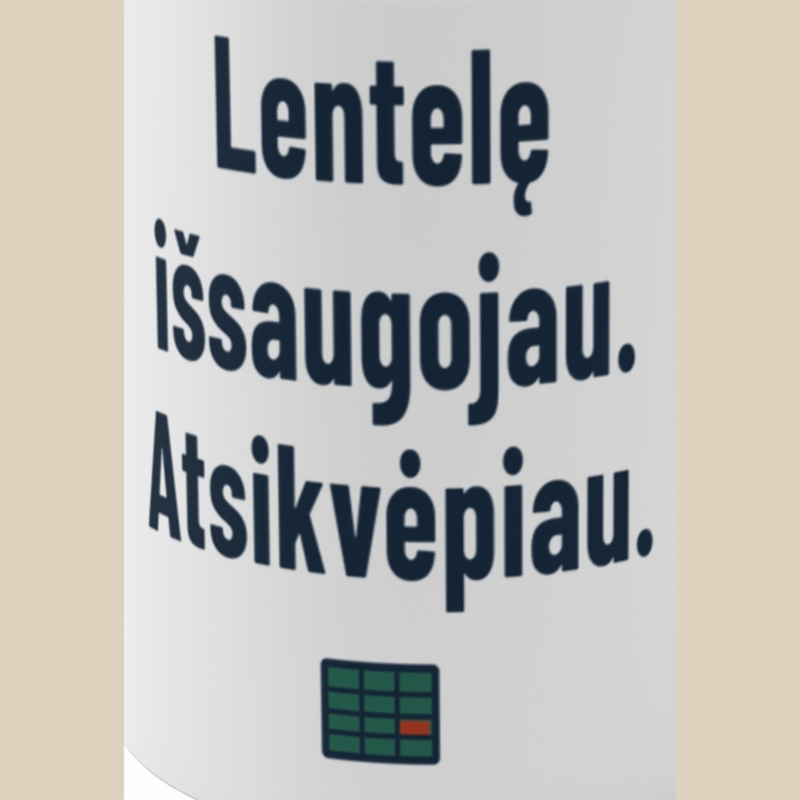 Lentelę išsaugojau. Atsikvėpiau.