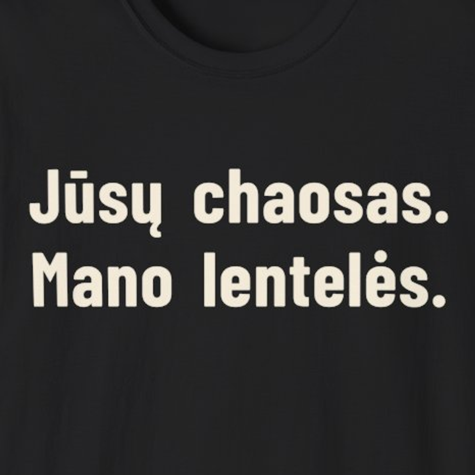 Jūsų chaosas. Mano lentelės. – Marškinėliai, spaudos detalė