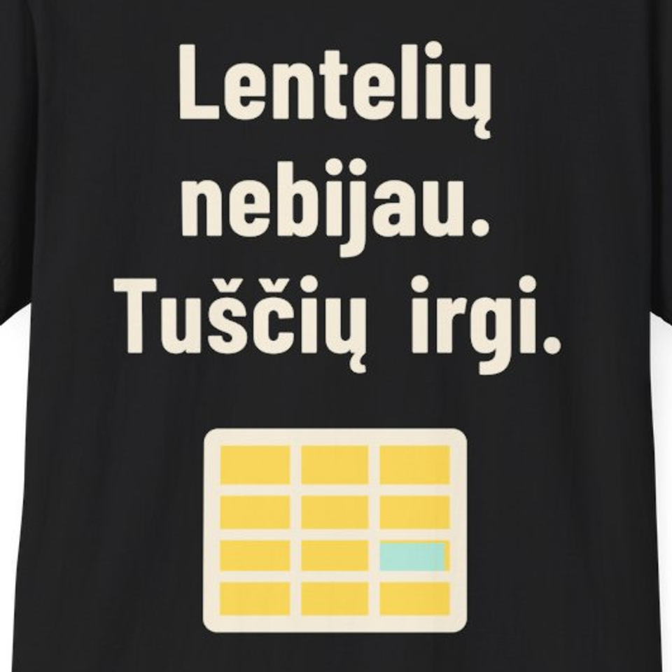 Lentelių nebijau. Tuščių irgi. – Marškinėliai, spaudos detalė