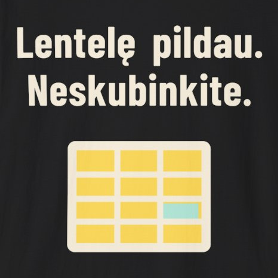 Lentelę pildau. Neskubinkite. – Marškinėliai, spaudos detalė