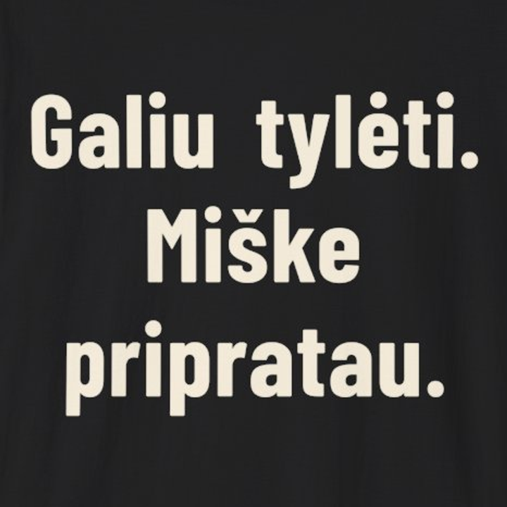Galiu tylėti. Miške pripratau.