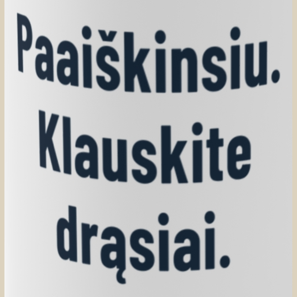 Paaiškinsiu. Klauskite drąsiai. – Puodelis, spaudos detalė