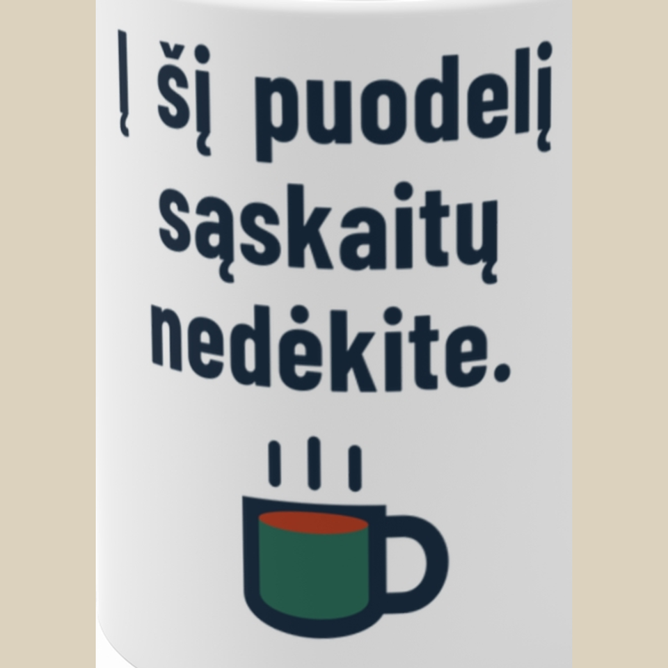 Į šį puodelį sąskaitų nedėkite. – Puodelis, spaudos detalė