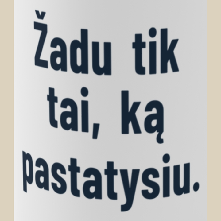 Žadu tik tai, ką pastatysiu.
