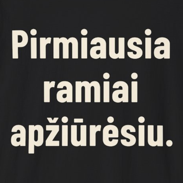 Pirmiausia ramiai apžiūrėsiu.