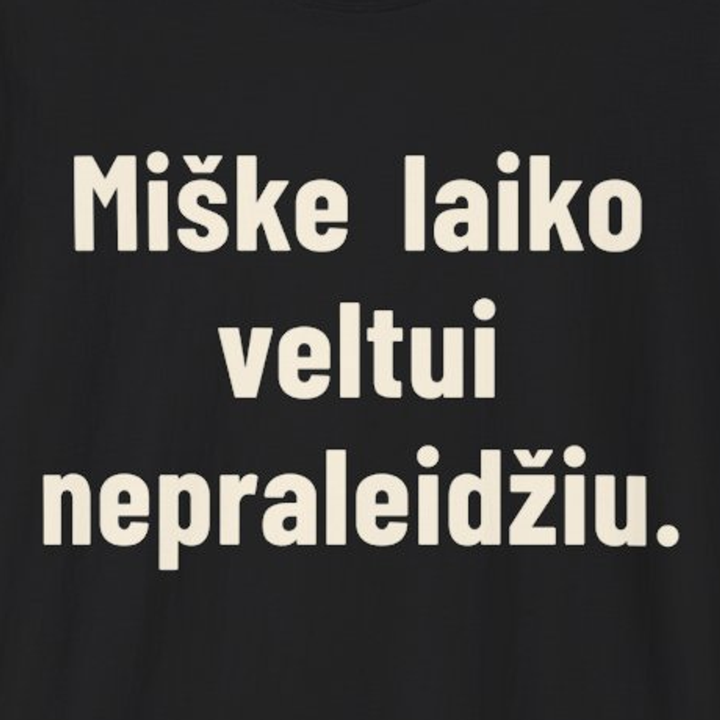 Miške laiko veltui nepraleidžiu.