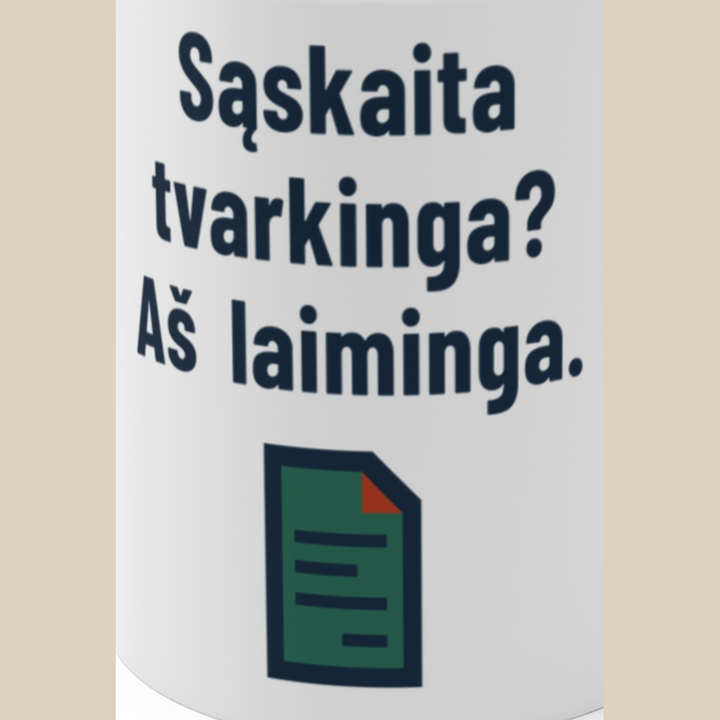 Sąskaita tvarkinga? Aš laiminga.