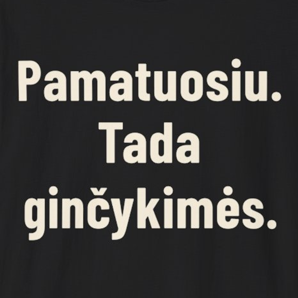 Pamatuosiu. Tada ginčykimės. – Marškinėliai, spaudos detalė